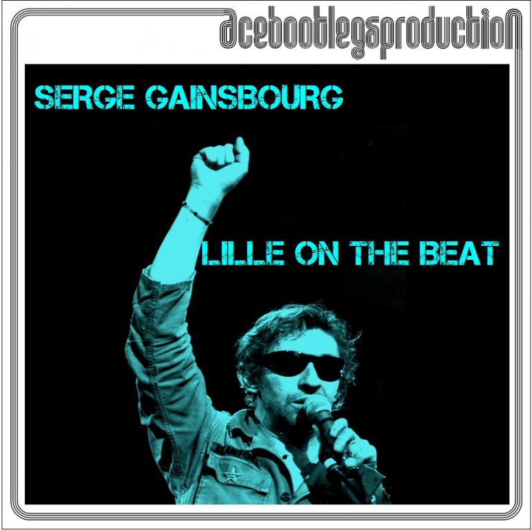 Album De Serge Gainsbourg En 1985 SERGE GAINSBOURG – LILLE ON THE BEAT – ACE BOOTLEGS